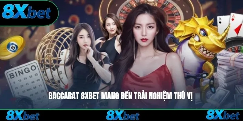 Baccarat 8xbet mang đến trải nghiệm thú vị