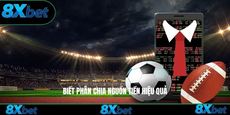 Biết phân chia nguồn tiền hiệu quả