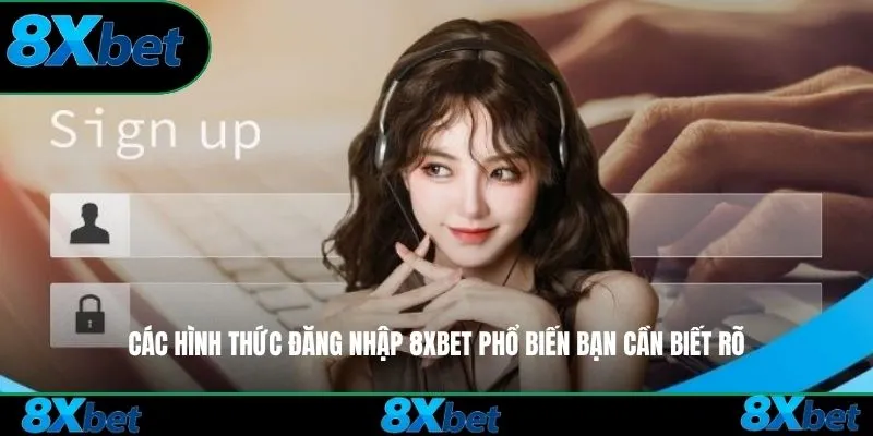 Các hình thức đăng nhập 8xbet phổ biến bạn cần biết rõ