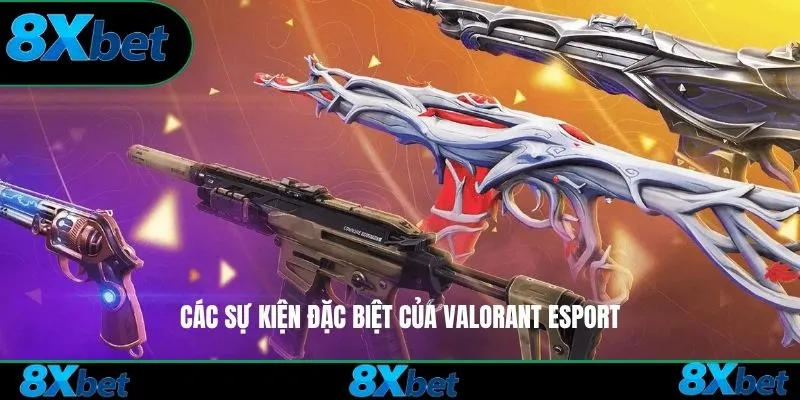 Các sự kiện đặc biệt của Valorant Esport