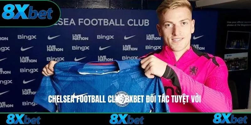 Chelsea Football Club 8xbet đối tác tuyệt vời