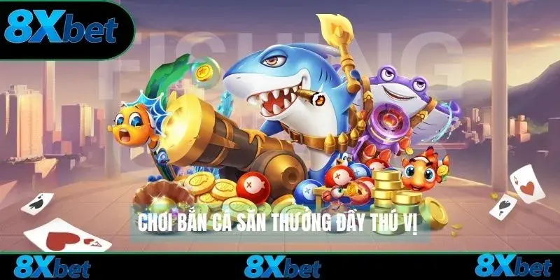 Chơi bắn cá săn thưởng đầy thú vị
