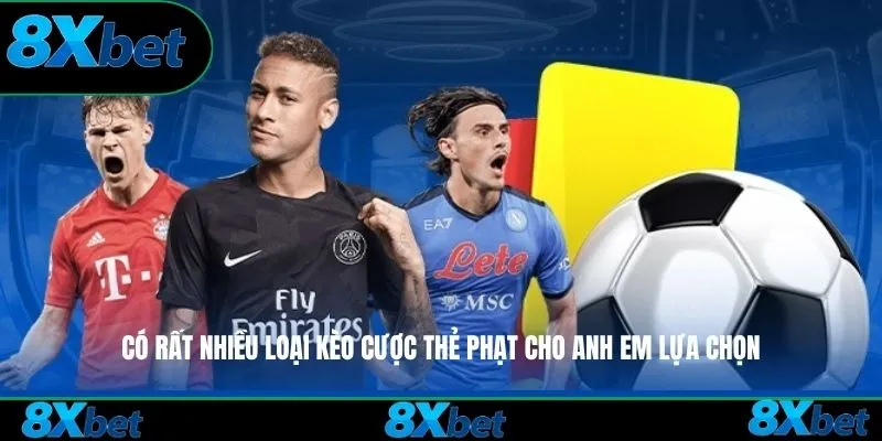 Có rất nhiều loại kèo cược thẻ phạt cho anh em lựa chọn