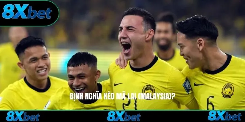 Định nghĩa Kèo Mã Lai 8xbet?