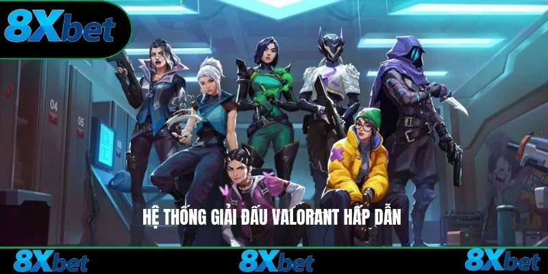 Hệ thống giải đấu Valorant hấp dẫn