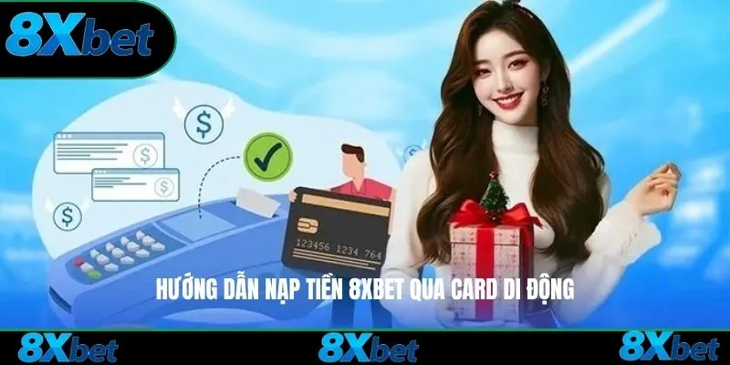 Hướng dẫn nạp tiền 8xbet qua card di động