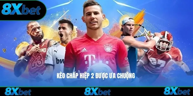 Kèo chấp hiệp 2 được ưa chuộng