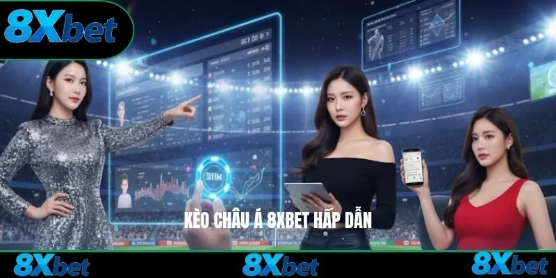 Kèo châu á 8xbet hấp dẫn