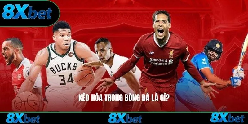 Kèo hòa 8xbet trong bóng đá là gì?