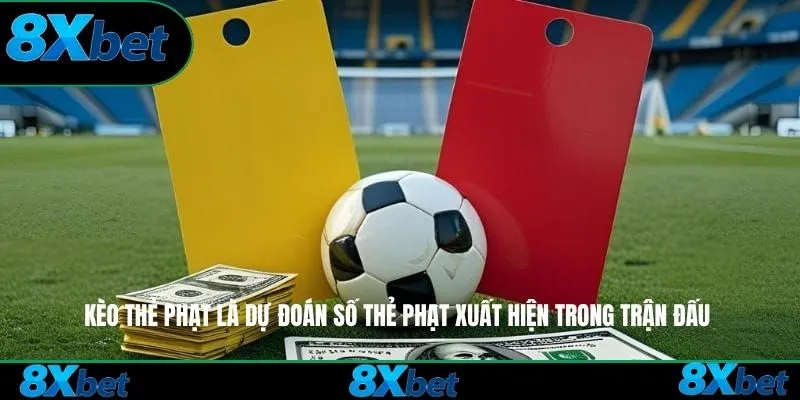 Kèo thẻ phạt là dự đoán số thẻ phạt xuất hiện trong trận đấu
