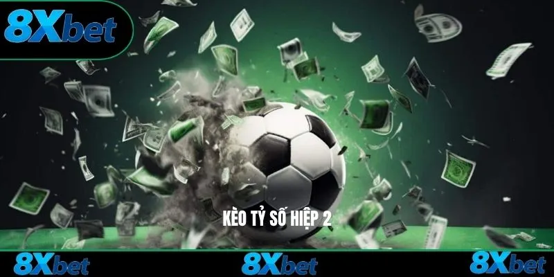 Kèo tỷ số hiệp 2