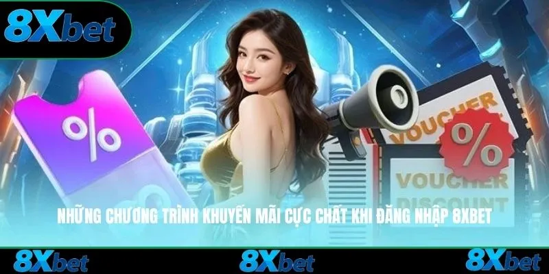 Những chương trình khuyến mãi cực chất khi đăng nhập 8xbet