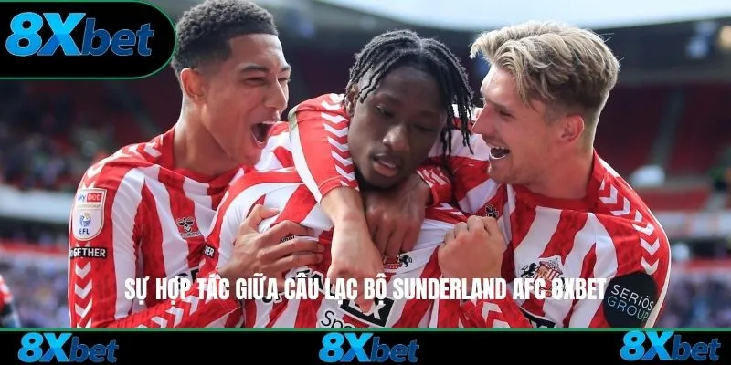 Sự hợp tác giữa Câu lạc bộ Sunderland AFC 8xbet