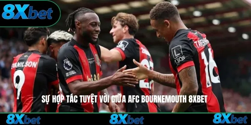 Sự hợp tác tuyệt vời giữa AFC Bournemouth 8xbet