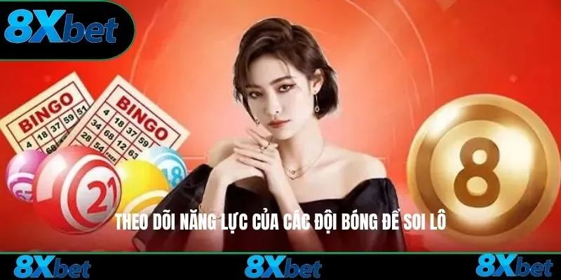 Theo dõi năng lực của các đội bóng để soi lô