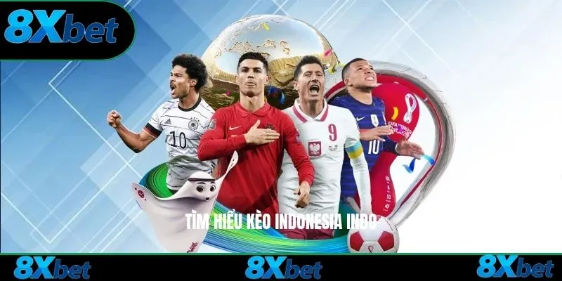 Tìm hiểu Kèo Indonesia 8xbet