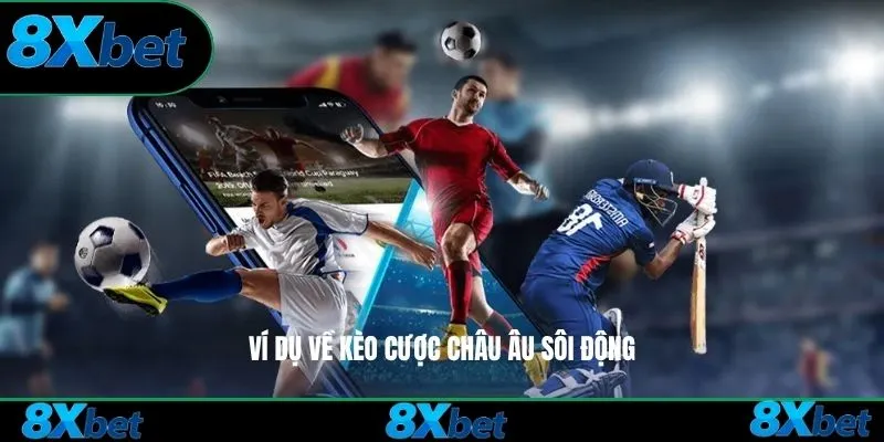 Ví dụ về kèo cược châu Âu sôi động